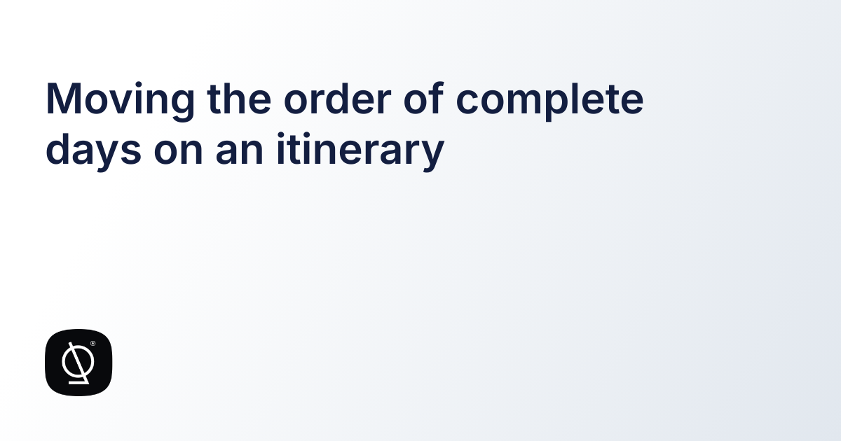 Moving the order of complete days on an itinerary — TripMapper Business ...