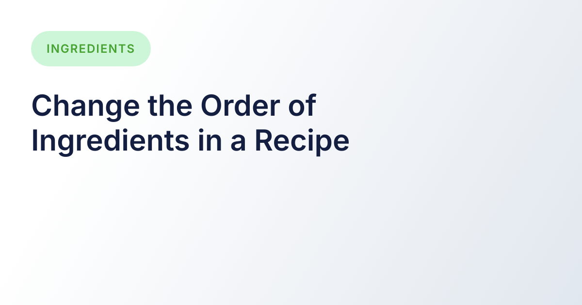 Change the Order of Ingredients in a Recipe — Recipe Cost Calculator ...